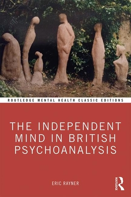 The Independent Mind in British Psychoanalysis - Rayner, Eric