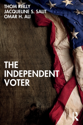 The Independent Voter - Reilly, Thom, and Salit, Jacqueline S, and Ali, Omar H