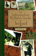 The Independent Walker's Guide to Ireland: 35 Memorable Walks in Ireland's Green Countryside