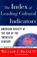 The Index of Leading Cultural Indicators: American Society at the End of the Twentieth Century, Updated and Expanded - Bennett, William J, Dr.
