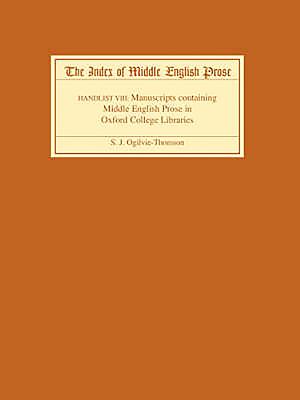 The Index of Middle English Prose Handlist VIII: Manuscripts containing Middle English Prose in Oxford College Libraries - Ogilvie-Thomson, Sarah