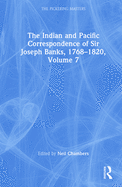 The Indian and Pacific Correspondence of Sir Joseph Banks, 1768-1820, Volume 7