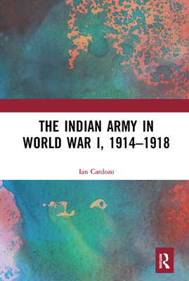 The Indian Army in World War I, 1914-1918 - Cardozo, Ian