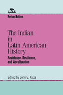 The Indian in Latin American History: Resistance, Resilience, and Acculturation