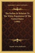 The Indian in Relation to the White Population of the United States (1908)