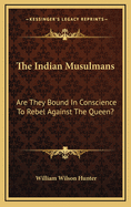 The Indian Musulmans: Are They Bound in Conscience to Rebel Against the Queen?