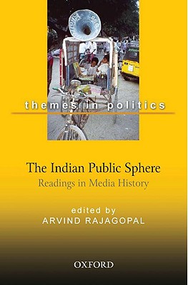 The Indian Public Sphere: Readings in Media History - Rajagopal, Arvind (Editor)