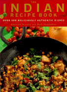 The Indian Recipe Book: Over 200 Delicious Authentic Dishes