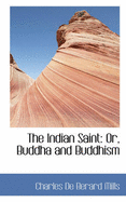 The Indian Saint: Or, Buddha and Buddhism