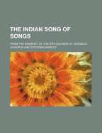 The Indian Song of Songs: from the Sanskrit of the G?ta Govinda of Jayadeva