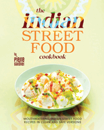 The Indian Street Food Cookbook: Mouthwatering Indian Street Food Recipes in Clean and Safe Versions