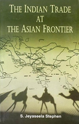 The Indian Trade at the Asian Frontier - S. Jeyaseela Stephen, and Institute for Indo-European Studies (Madurai, India)