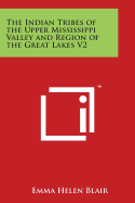 The Indian Tribes of the Upper Mississippi Valley and Region of the Great Lakes V2