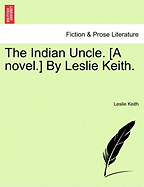 The Indian Uncle. [A Novel.] by Leslie Keith.