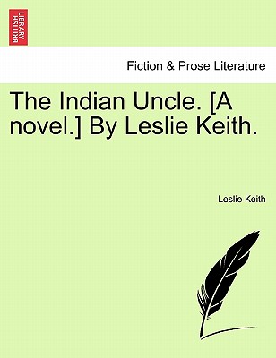 The Indian Uncle. [A Novel.] by Leslie Keith. - Keith, Leslie