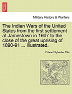 The Indian Wars of the United States from the First Settlement at Jamestown in 1607 to the Close of the Great Uprising of 1890-91 ... Illustrated. - War College Series