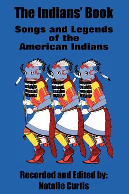The Indians' Book: Songs and Legends of the American Indians - Curtis, Natalie