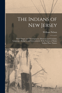 The Indians of New Jersey: Their Origin and Development; Manners and Customs; Language, Religion and Government. with Notices of Some Indian Place Names