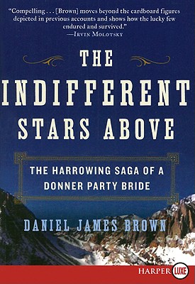 The Indifferent Stars Above: The Harrowing Saga of a Donner Party Bride - Brown, Daniel James
