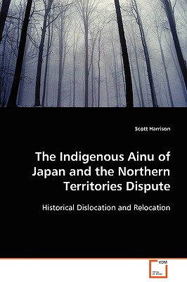 The Indigenous Ainu of Japan and the Northern Territories Dispute - Harrison, Scott
