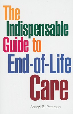 The Indispensable Guide to End-Of-Life Care - Peterson, Sharyl B