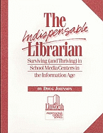 The Indispensable Librarian: Surviving (and Thriving) in School Media Centers in the Information Age