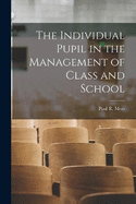 The Individual Pupil in the Management of Class and School