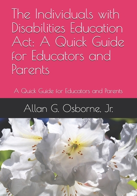 The Individuals with Disabilities Education Act: A Quick Guide for Educators and Parents - Osborne Jr, Allan G