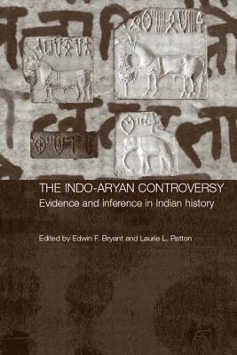 The Indo-Aryan Controversy: Evidence and Inference in Indian History - Bryant, Edwin (Editor), and Patton, Laurie (Editor)