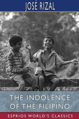 The Indolence of the Filipino (Esprios Classics): Edited by Austin Craig - Rizal, Jos