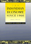 The Indonesian Economy: Economic Policy and Development Since 1966 in Southeast Asia's Emerging Giant - Hill, Hal