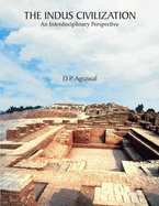 The Indus Civilization: An Interdisclipinary Perspectives