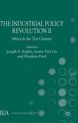 The Industrial Policy Revolution II: Africa in the Twenty-First Century - Esteban, J (Editor), and Stiglitz, J (Editor)