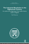 The Industrial Revolution in the Eighteenth Century: An Outline of the Beginnings of the Modern Factory System in England