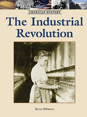 The Industrial Revolution - Hillstrom, Kevin