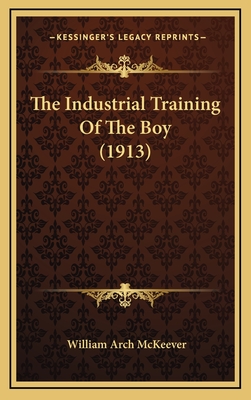 The Industrial Training of the Boy (1913) - McKeever, William Arch