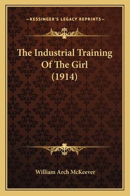 The Industrial Training of the Girl (1914) - McKeever, William Arch