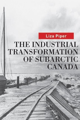 The Industrial Transformation of Subarctic Canada - Piper, Liza