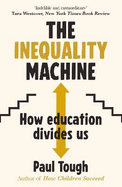 The Inequality Machine: How universities are creating a more unequal world - and what to do about it
