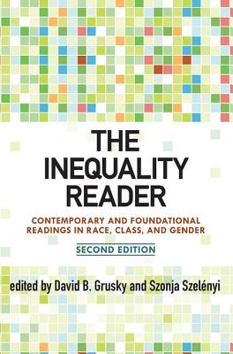 The Inequality Reader: Contemporary and Foundational Readings in Race, Class, and Gender - Grusky, David, and Szelenyi, Szonja