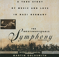 The Inextinguishable Symphony: A True Story of Music and Love in Nazi Germany