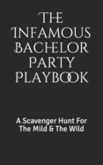 The Infamous Bachelor Party Playbook: A Scavenger Hunt For The Mild & The Wild
