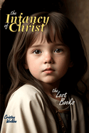 The Infancy of Christ: The Lost Books