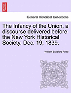 The Infancy of the Union, a Discourse Delivered Before the New York Historical Society