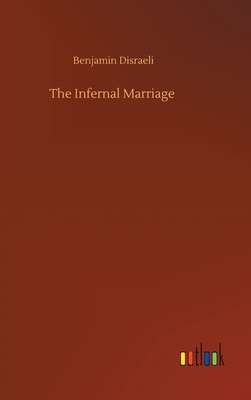 The Infernal Marriage - Disraeli, Benjamin