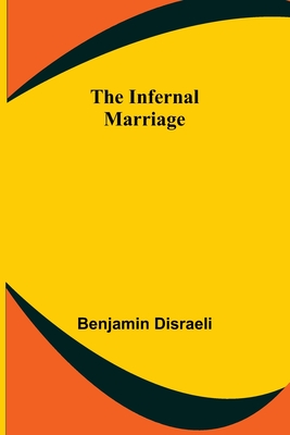 The Infernal Marriage - Disraeli, Benjamin