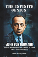 The Infinite Genius: John Von Neumann and the Mathematics That Created AI, Game Theory and Digital World