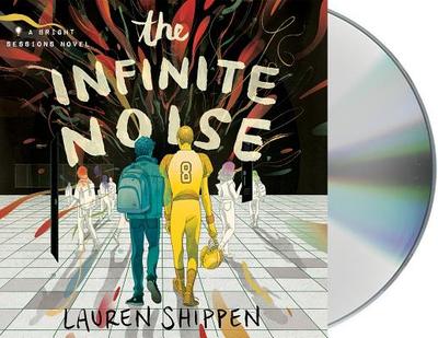 The Infinite Noise: A Bright Sessions Novel - Shippen, Lauren, and Snow, Briggon (Read by), and Fouhey, James (Read by)