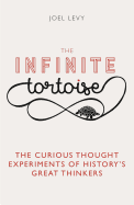 The Infinite Tortoise: The Curious Thought Experiments of History's Great Thinkers