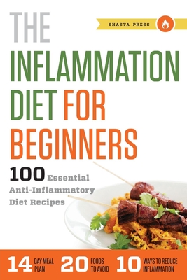 The Inflammation Diet for Beginners: 100 Essential Anti-Inflammatory Diet Recipes - Shasta Press